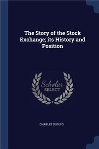 Story of the Stock Exchange; its History and Position