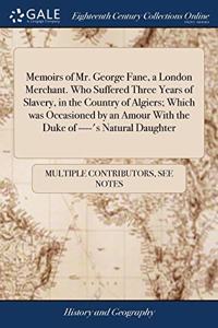 MEMOIRS OF MR. GEORGE FANE, A LONDON MER