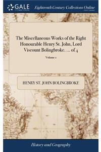 The Miscellaneous Works of the Right Honourable Henry St. John, Lord Viscount Bolingbroke. ... of 4; Volume 1