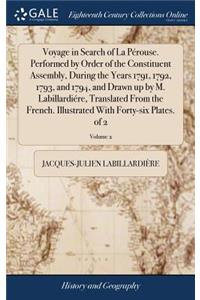 Voyage in Search of La Pérouse. Performed by Order of the Constituent Assembly, During the Years 1791, 1792, 1793, and 1794, and Drawn Up by M. Labillardiére, Translated from the French. Illustrated with Forty-Six Plates. of 2; Volume 2