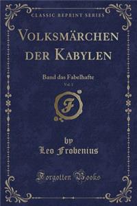 Volksmï¿½rchen Der Kabylen, Vol. 3: Band Das Fabelhafte (Classic Reprint)