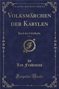 Volksmï¿½rchen Der Kabylen, Vol. 3: Band Das Fabelhafte (Classic Reprint)