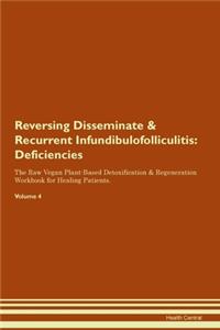 Reversing Disseminate & Recurrent Infundibulofolliculitis: Deficiencies The Raw Vegan Plant-Based Detoxification & Regeneration Workbook for Healing Patients. Volume 4