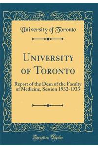 University of Toronto: Report of the Dean of the Faculty of Medicine, Session 1932-1933 (Classic Reprint)