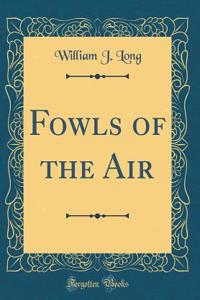 Fowls of the Air (Classic Reprint)
