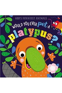 Would You Ever Pet a Platypus?