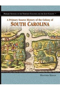 A Primary Source History of the Colony of South Carolina