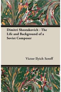 Dimitri Shostakovich - The Life and Background of a Soviet Composer