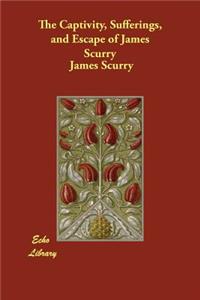 The Captivity, Sufferings, and Escape of James Scurry