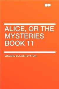 Alice, or the Mysteries Book 11