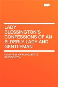 Lady Blessington's Confessions of an Elderly Lady and Gentleman