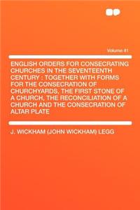 English Orders for Consecrating Churches in the Seventeenth Century
