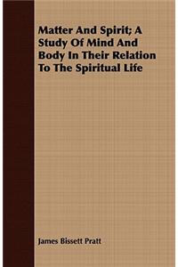 Matter and Spirit; A Study of Mind and Body in Their Relation to the Spiritual Life
