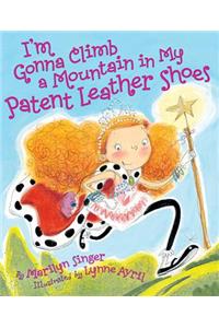 I'm Gonna Climb a Mountain in My Patent Leather Shoes