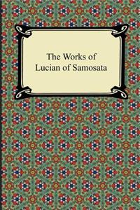 The Works of Lucian of Samosata