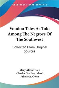Voodoo Tales As Told Among The Negroes Of The Southwest