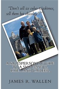 A Salesperson's Guide To A Successful Life....And Career