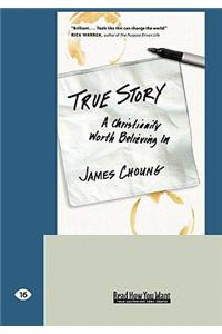 True Story: A Christianity Worth Believing in (Easyread Large Edition)