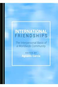 International Friendships: The Interpersonal Basis of a Worldwide Community
