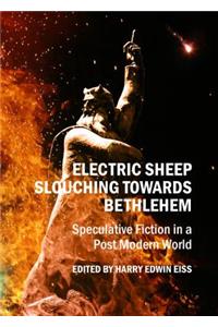 Electric Sheep Slouching Towards Bethlehem: Speculative Fiction in a Post Modern World