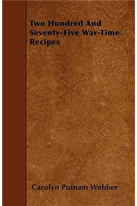 Two Hundred and Seventy-Five War-Time Recipes