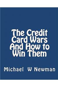 Credit Card Wars And How to Win Them