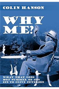 Why Me?: What That Long Hot Summer of 1940 Did to Clive Peterson