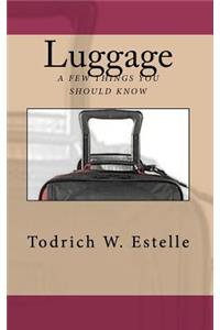Luggage, a few things you should know.
