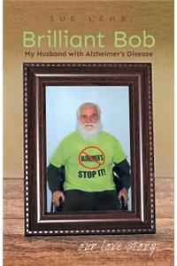 Brilliant Bob - My Husband with Alzheimer's Disease