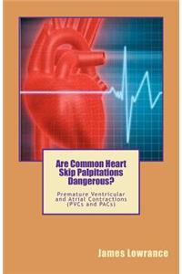 Are Common Heart Skip Palpitations Dangerous?