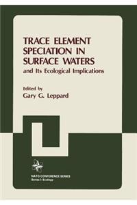 Trace Element Speciation in Surface Waters and Its Ecological Implications