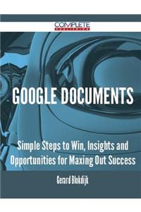 Google Documents - Simple Steps to Win, Insights and Opportunities for Maxing Out Success