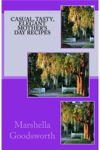 Casual, Tasty, Elegant Mother's Day Recipes