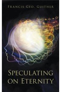 Speculating on Eternity