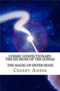 Cosmic Confectionary: The Six Signs of the Zodiac: The Magic of Sister Signs