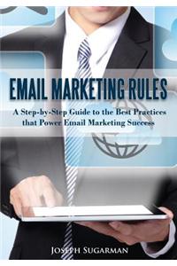 Email Marketing Rules: A Step-By-Step Guide to the Best Practices That Power Email Marketing Success