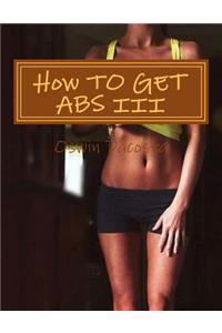How TO GET ABS III