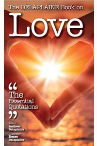 The Delaplaine Book on Love - The Essential Quotations