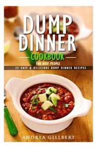 Dump Dinner Cookbook for Busy People. 25 Easy & Delicious Dump Dinner Recipes