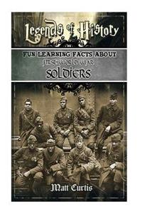 Legends of History: Fun Learning Facts about First World War Soldiers: Illustrated Fun Learning for Kids