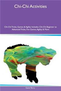 Chi-Chi Activities Chi-Chi Tricks, Games & Agility Includes: Chi-Chi Beginner to Advanced Tricks, Fun Games, Agility & More
