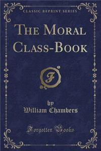 The Moral Class-Book (Classic Reprint)