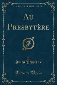 Au Presbytï¿½re (Classic Reprint)