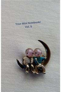 Your Mini Notebook! Vol. 5