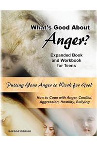 What's Good About Anger? Expanded Book & Workbook for Teens