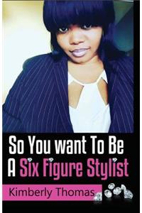 So You want To Be a Six Figure Stylist