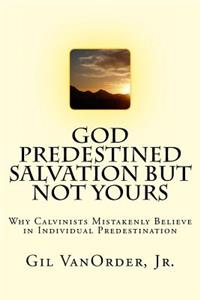 God Predestined Salvation but Not Yours