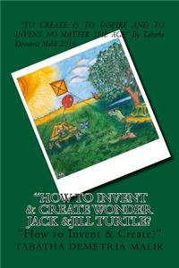 How to Invent & Create Wonder Jack &Jill Turtle?(children Invent Uspto Patent Office App Enclosed in Book)See Images in Book