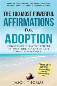 Affirmation the 100 Most Powerful Affirmations for Adoption 2 Amazing Affirmative Bonus Books Included for Parenting & Family: Construct an Atmosphere of Nurture to Integrate Your Loved Ones