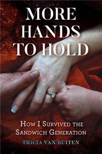 More Hands to Hold: How I Survived the Sandwich Generation